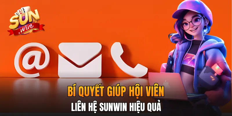 Bí quyết giúp hội viên liên hệ Sunwin hiệu quả