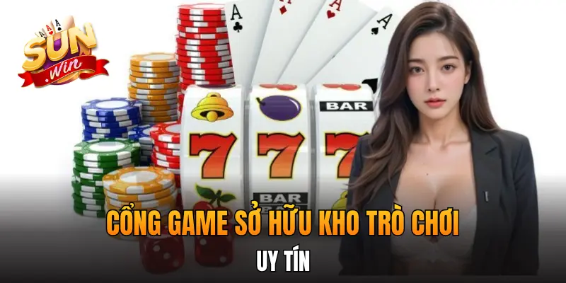 Cổng game sở hữu kho trò chơi uy tín