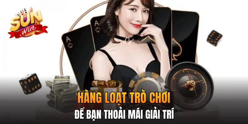 Hàng loạt trò chơi để bạn thoải mái giải trí
