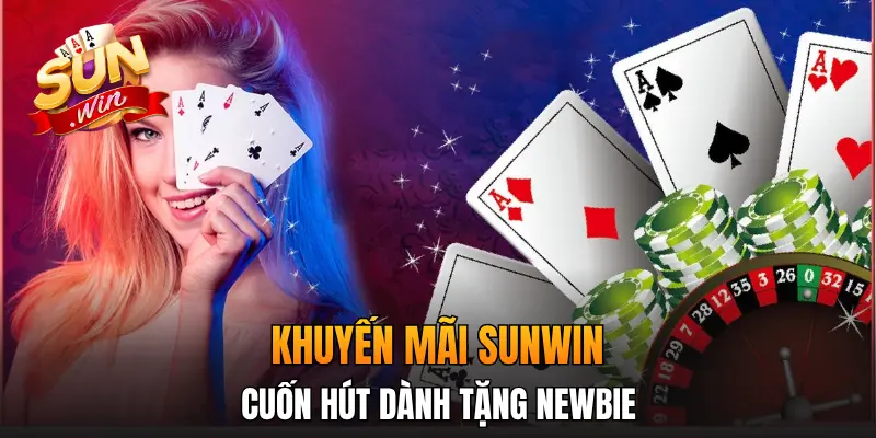 Khuyến mãi Sunwin cuốn hút dành tặng newbie